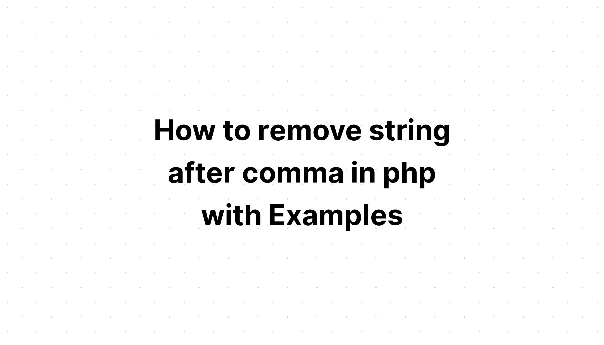 Cara menghapus string setelah koma di php dengan Contoh
